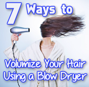 7 ways to volumize hair with blow dryer